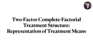 Complete Factorial Treatment Structures - Lecture 2 - Two-Factor Factorial Treatment Structures