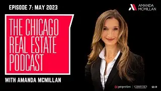 Amanda McMillan Chicago Real Estate Podcast - Episode 7 May 2023