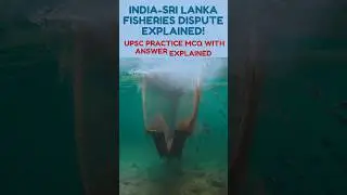 India-Sri Lanka Fisheries Dispute: Key Facts for UPSC Aspirants