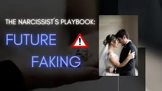 Future Faking - The Narcissist&acute;s Playbook