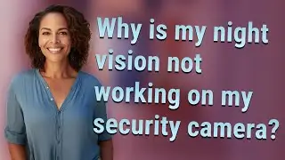 Why is my night vision not working on my security camera?