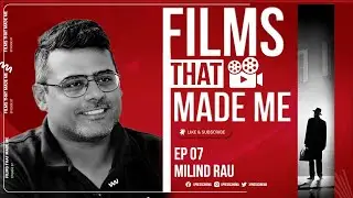 Films that Made Me #7: Milind Rau on seven films that inspired him to pursue filmmaking | Interview