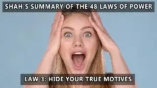 Law 3: Hide Your True Motives - Shah's Summary of the 48 Laws of Power