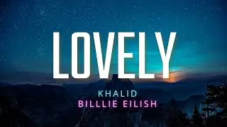 Billie Eilish, Khalid - Lovely (Lyrics)