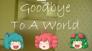 Goodbye To A World | 36.8℃™ channel Ver.