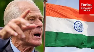 Navarro Asked: 'Why Is India Having Its Tariffs Doubled' When China Also Buys Russian Oil?