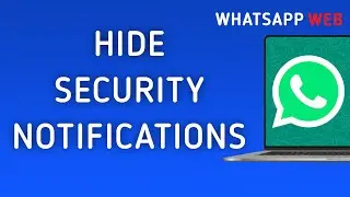 How To Hide WhatsApp Web Security Notifications On PC (New Update)