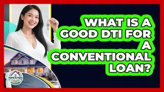 What Is A Good DTI For A Conventional Loan?