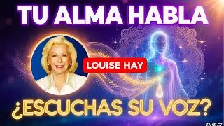 Louise Hay - Si Sientes Esto SIN RAZÓN, Tu Alma Está Sanando Heridas de Vidas Pasadas