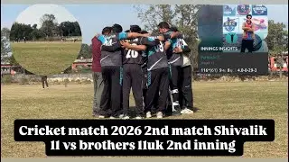 Cricket match 2026 Shivalik 11vs brothers 11uk 2nd match 2nd inning 