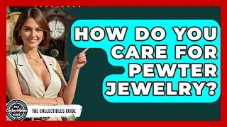 How Do You Care For Pewter Jewelry? - The Collectibles Guide