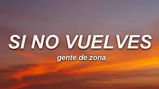Gente de Zona - Si No Vuelves (Letra)