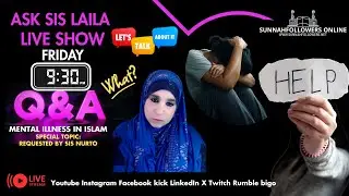 ASK SIS LAILA LIVE ISLAM Q & A SPECIAL EP 117: MENTAL ILLNESS