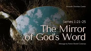 MESSAGE - THE MIRROR OF GOD&rsquo;S WORD (James 1:21-25) - Pastor Daniel