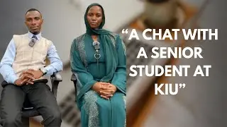 &ldquo;A CHAT WITH A SENIOR STUDENT AT KAMPALA INTERNATIONAL UNIVERSITY (KIU)&rdquo;