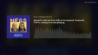 @FourFiveJeff and Wren Ellis on Overexposed, Teamwork, CNFTs, creating art & not giving up.