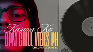 KASAMA KA - OPM CHILL VIBES PH (Volume 3.0)
