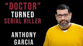 Serial Killer Documentary: Anthony Garcia (The 