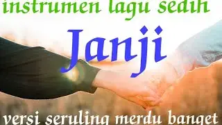 instrumen seruling merdu bikin adem dengarnya(lagu janji)