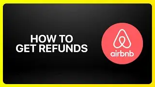 How To Get Refunds from Airbnb Tutorial