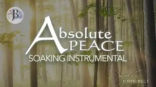 ABSOLUTE PEACE // CHRISTIAN SOAKING MUSIC PEACEFUL // JOHN BELT