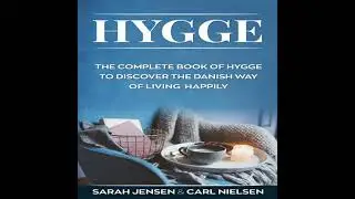 Hygge: The Complete Book of Hygge To Discover The Danish Way To Live Happily - Carl Nielsen