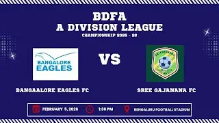 BDFA 'A' DIVISION LEAGUE CHAMPIONSHIP 2025 - 26 | BANAGALORE EAGLES FC VS SREE GAJANANA FC