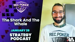 Rec Poker Podcast Strategy Edition - The Shark And The Whale