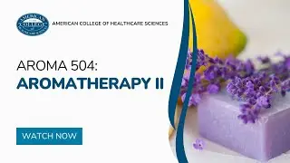 AROMA 504 - Aromatherapy II Course Introduction