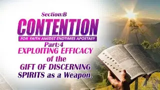 Part 4: EXPLOITING EFFICACY of the GIFT OF DISCERNING SPIRITS as a Weapon. (Part b)