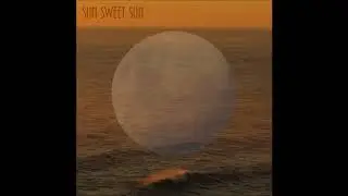 Sun Sweet Sun - One More Love Song