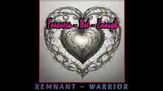 Remnant Warrior- Forever's Not Enough