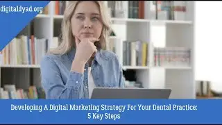 Developing A Digital Marketing Strategy For Your Dental Practice 5 Key Steps