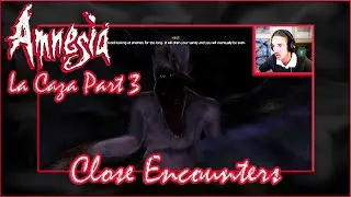 CLOSE ENCOUNTERS With The MONSTER! - Amnesia: La Caza #3