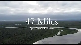 47 Miles: Fly Fishing the Arolik River