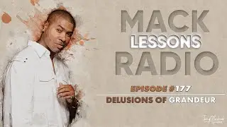 Mack Lessons EP# 177 Delusions Of Grandeur