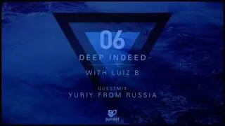 Deep Indeed 06 with Luiz B (incl. Yuriy From Russia Guest Mix)