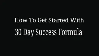 30 Day Success Formula Getting Started  - My Tips