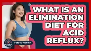 What Is An Elimination Diet For Acid Reflux? - Acid Reflux Support Hub