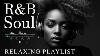 【R&B Soul】Relaxing R&B Soul Music &ndash; Smooth Vocals & Chill Grooves Study &bull; Focus &bull; Relax