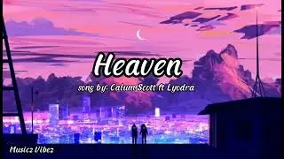 Heaven by Calum Scott ft Lyodra | Easy Lyrics | Musicz Vibez