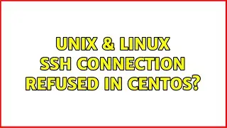 Unix & Linux: SSH Connection Refused In CentOS?