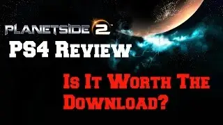 PlanetSide 2 PS4 Review(Worth The Download?)