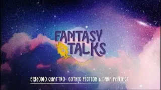 FANTASY TALKS ep.04: GOTHIC FICTION & DARK FANTASY pt.2
