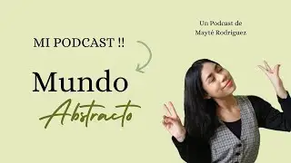 #0 Mundo Abstracto Podcast | Qui&eacute;n soy, de qu&eacute; hablar&eacute;... | Mayt&eacute; Roez