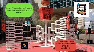 Explore Phoenix: Best Activities for Your March Madness Final Four Getaway