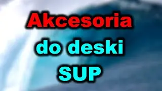 Akcesoria do deski SUP