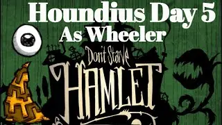 Houndius Shootius on Day 5 as Wheeler (Don't Starve Hamlet)