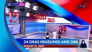 GMA - 24 Oras Headlines and OBB [12-AUGUST-2025] 