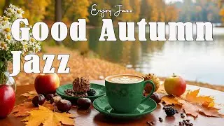Good Mood Autumn Jazz 🍂 Cheerful Bossa Nova Piano & Elegant Morning Jazz Music for Stress Relief🍁.